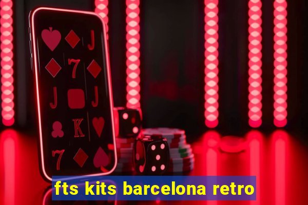 fts kits barcelona retro